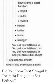 You will have to start in 1.5 minutes and will speak for not more than 2 minutes. How To Give A Good Handjob Bop It Pull It Twist It Harder Better Faster Stronger You Pull Your Left Hand In You Pull Your Left Hand Out You Pull Your Left