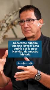 🔗 LEE la entrevista completa en el ENLACE del primer comentario👇👇👇, El  sacerdote Alberto Reyes cree que esta podría ser la peor Navidad que vive  Cuba tanto por la precariedad, los apagones y la ...