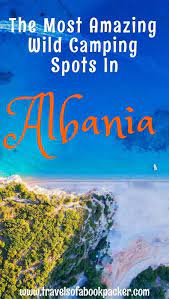 The Best Spots For Wild Camping In Albania Locations Info And Tips Travels Of A Bookpacker Albania Travel California Beach Camping Beach Camping