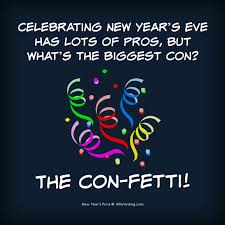 Celebrating New Year S Eve Has Lots Of Pros But What S The Biggest Con The Con Fetti Newyearspuns New Year S Eve Jokes New Year Jokes New Years Eve Quotes