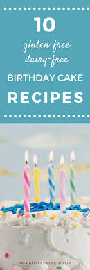 All vegetarian vegan lactose free gluten free low fat low carb sugar free 10 Gluten Free Dairy Free Birthday Cake Recipes Rachael Roehmholdt