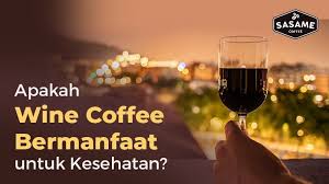 Apakah Wine Coffee Bermanfaat Untuk Kesehatan Sasame Coffee