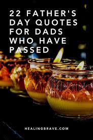 A collection of fathers day quotes for dad. 22 Father S Day Quotes For Dads Who Have Passed Healing Brave