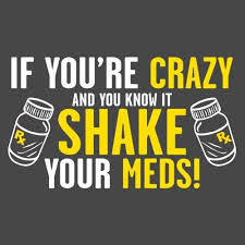 If You Re Crazy And You Know It Shake Your Meds T Shirt Funny Quotes Funny Tshirts Youre Crazy