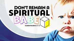 Don't Remain a Spiritual Babe