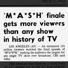Did you watch the last episode of M*A*S*H when it aired 42 years ago, on  February 28, 1983? According to this syndicated AP article, a  record-breaking 125 million people tuned in to