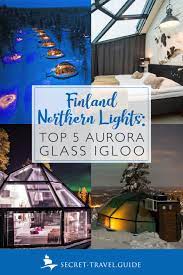 Aurora Glass Cabins Finland Secret Travel Guide Northern Lights Igloo Finland Travel Norway Travel