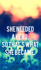 She Needed A Hero And That S What She Became She Needed A Hero So That S What She Became Fact Quotes Fighter Quotes Like Quotes