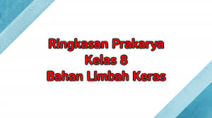 Rangkuman prakarya kelas 8 bab 2. Ringkasan Vina Kelas 8 Prakarya Limbah Keras Youtube