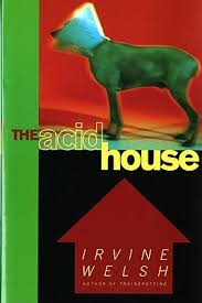 Several of his books have become best sellers and all have a mixture of comedy. The Acid House By Irvine Welsh