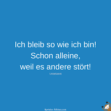 Lustige Sprüche Ich Bleib So Wie Ich Bin Schon Alleine Weil Es