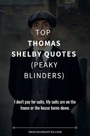 You mess with the peaky blinders and you get a bloodied face and a burnt bar. Top 31 Thomas Shelby Quotes Peaky Blinders