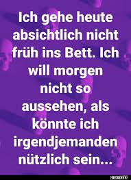 Contextual translation of ich gehe jetzt zu bett into english. Ich Gehe Heute Absichtlich Nicht Fruh Ins Bett Lustige Bilder Spruche Witze Echt Lustig