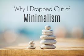 More people are embracing a minimal lifestyle that focuses on owning less and doing more. Why I Hate Minimalism Get Green Be Well