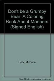 Printable coloring and activity pages are one way to keep the kids happy (or at least occupie. Don T Be A Grumpy Bear A Coloring Book About Manners Signed English Borstein Harry 9780930323264 Amazon Com Books