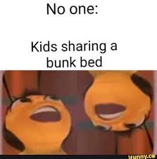 No One Kids Sharing A Bunk Bed Ifunny Stupid Memes Really Funny Memes Crazy Funny Memes