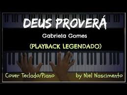 Posso até estar aflito, mas nunca derrotado. Deus Provera Playback Legendado No Piano Gabriela Gomes By Niel N Youtube Cover Deus