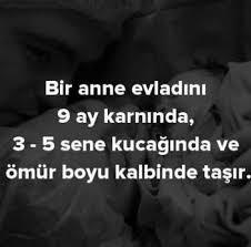 bir anne evladini 9 ay karninda 3 5 sene kucaginda ve omur boyu kalbinde tasir sozler anlamlisozler guzelsozler manalis ozlu sozler guzel soz alintilar