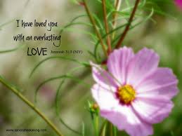 Image result for images I have loved With an everlasting love