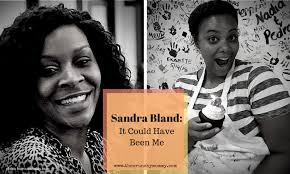 Sandra Bland: It Could Have Been Me