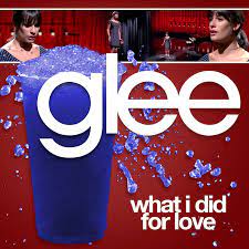 Kiss today goodbye the sweetness and the sorrow wish me luck, the same to you but i can't regret what i did for love, what i did for love. S02e01 What I Did For Love Glee The Covers