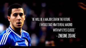 Turn to quotereel any time you are looking for inspiration. Eden Hazard Quotes Quotesgram