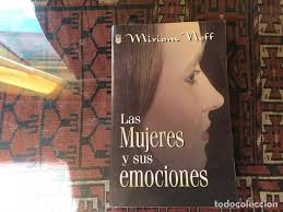 las mujeres y sus emociones. miriam neff. muy d