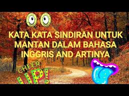 Lihat saja ada have serta sadarkah kamu dengan angka di dalam kata kata romantis bahasa inggris sehingga membuatnya unik? Kata Kata Sindiran Untuk Mantan Dalam Bahasa Inggris Artinya Youtube