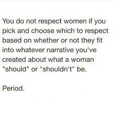 I Respect Women As Long As They I Only Respect Girls Who Respect Women Quotes Respect Quotes Diva Quotes