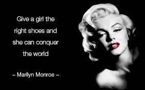 Give A Girl The Right Shoes And She Can Conquer The World Marilyn Monroe Quote Wise Words Quotes To Live By Favorite Quotes