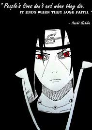People S Lives Don T End When They Die It Ends When They Lose Faith Uchiha Itachi Quote Text Mangekyou Sharingan Naruto Anime Naruto Itachi Uchiha Uchiha