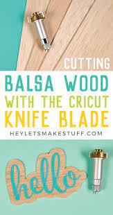 How thick can the cricut maker cut? Cutting Balsa Wood With The Cricut Knife Blade Hey Let S Make Stuff