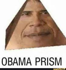 Obama Prism Stupid Memes Obama Meme Obama