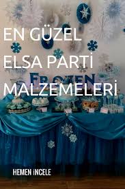 Elsa Parti Malzemeleri Ve Dogum Gunu Organizasyon Fikirleri Dogum Gunu Parti Fikirler