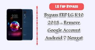Es una gran herramienta que puede utilizar para evitar google. Bypass Frp Lg K10 2018 Remove Google Account Android 7 Nougat