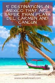 Planning A Trip To Mexico Here S A List Of Safe Places To Visit For Your Mexican Itinerary Mexico Mexicotra Mexico Vacation Mexico Itinerary Mexico Travel