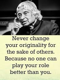 Rather than wait for the heart attack to strike, executives should consider changing their firm's structures, rewards, and processes while performance is still good. Never Change Your Originality For The Sake Of Others Because No One Can Play Your Role Better Than You Sayings Apj Quotes Kalam Quotes Genius Quotes