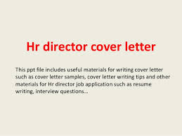 Your cover letter is your chance to show off your most professional, most intelligent, most hirable self. Hr Director Cover Letter