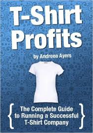 Amazon Com T Shirt Profits Start A T Shirt Business The Complete Guide To Starting And Running A Starting A Tshirt Business Tshirt Business T Shirt Company