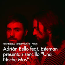 Adrián Bello feat. Esteman presentan sencillo "Una Noche Mas"