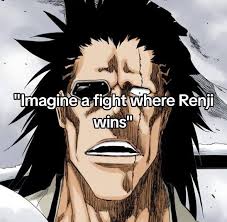 Even gremmy can't imagine it 😔 "I have the power of imagination, cant  lose" "Imaginea fight where Renji wi wins" " cant imagine...Renji .Renji  winning NAH, I'D COSE.