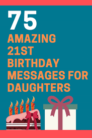 #14 congratulations on turning 21, my treasured daughter. 75 Amazing 21st Birthday Messages For Your Daughter Futureofworking Com
