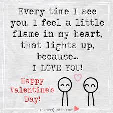 Every Time I See You I Feel A Little Flame In My Heart That Lights Up Because Valentines Day Quotes For Husband Quotes For Your Boyfriend Love Husband Quotes
