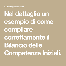 Nel Dettaglio Un Esempio Di Come Compilare Correttamente Il Bilancio Delle Competenze Iniziali Iniziali Le Idee Della Scuola Educazione Musicale