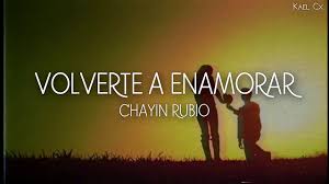 Volverte A Enamorar Chayin Rubio Letra Youtube