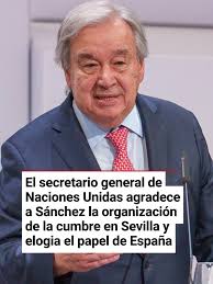 El secretario general de Naciones Unidas agradece a Sánchez la organización  de la cumbre en Sevilla y elogia el papel de España: "Es un pilar del  multilateralismo, un socio firme de la ONU y un ...
