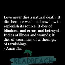 Love Never Dies A Natural Death It Dies Because We Don T Know Readbeach Com Are you looking for inspiring broken heart quotes to lift you up after a heartrending breakup? love never dies a natural death it