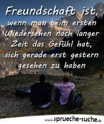 Freundschaft Ist Wenn Man Beim Ersten Wiedersehen Nach Langer Zeit Das Gefuhl Hat Sich Gerade Erst Gestern Gesehen Zu Haben Spruche Suche Spruche Uber Freundschaft Wiedersehen Spruche Spruche