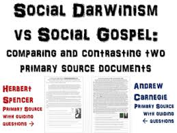Social darwinism is herbert spencer's adaptation of charles darwin's concepts of natural selection and survival of the fittest as it applies to human society (nash p. Social Darwinism Vs Social Gospel Using Primary Sources Carnegie Spencer