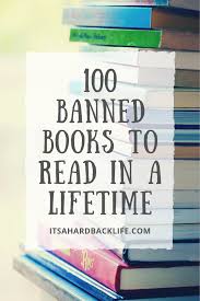 100 Banned Books To Read In A Lifetime Banned Books Books To Read Books